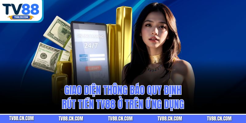Giao diện thông báo quy định rút tiền TV88 ở trên ứng dụng