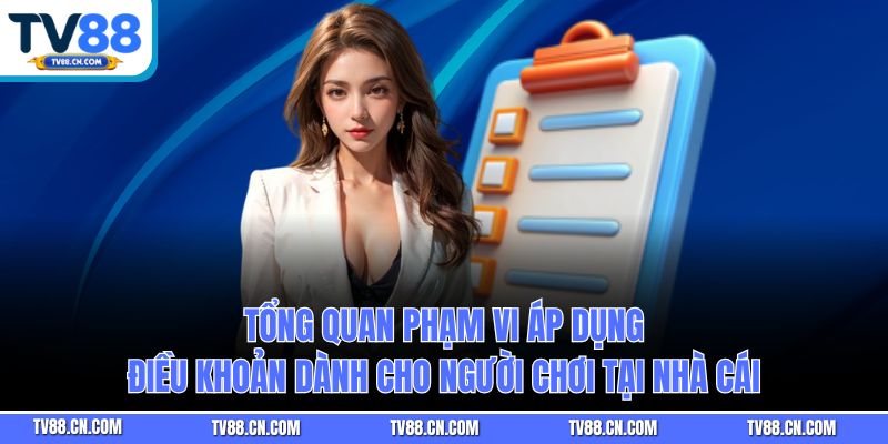 Tổng quan phạm vi áp dụng điều khoản dành cho người chơi tại nhà cái